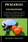 Pickleball for Beginners: Ace Your Game, A Comprehensive Guide To Essential Techniques, Rules, Strategies, For New Players To Learn The Basics, Cover Image