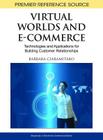 Virtual Worlds and E-Commerce: Technologies and Applications for Building Customer Relationships (Premier Reference Source) Cover Image
