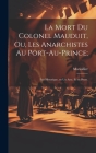 La mort du colonel Mauduit, ou, Les anarchistes au Port-au-Prince;: Fait historique, en un acte, et en prose. By Marsollier 1750-1817 Cover Image
