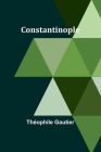 Constantinople By Théophile Gautier Cover Image