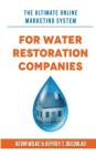 The Ultimate Online Marketing System for Water Restoration Companies By Jeffrey T. Duldulao, Kevin Wilke Cover Image
