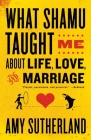 What Shamu Taught Me About Life, Love, and Marriage: Lessons for People from Animals and Their Trainers By Amy Sutherland Cover Image