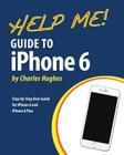 Help Me! Guide to iPhone 6: Step-by-Step User Guide for the iPhone 6 and iPhone 6 Plus Cover Image