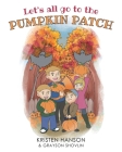 Let's all go to the Pumpkin Patch By Kristen Hanson, Grayson Shovlin Cover Image