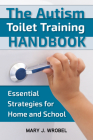 Autism Toilet Training Handbook: Essential Strategies for Home and School By Mary Wrobel Cover Image