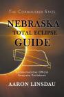 Nebraska Total Eclipse Guide: Commemorative Official Keepsake Guide 2017 By Aaron Linsdau Cover Image
