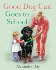 Good Dog Carl Goes to School Board Book By Alexandra Day Cover Image