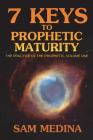 7 Keys to Prophetic Maturity By Sam Medina Cover Image