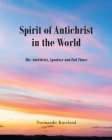 The Spirit of Antichrist in the World: The Antichrist, Apostasy and End Times By Normandie Kneeland Cover Image