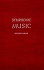 Symphonic Music, Its Evolution Since the Renaissance By Homer Ulrich Cover Image