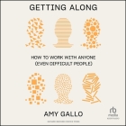 Getting Along: How to Work with Anyone (Even Difficult People) By Amy Gallo, Amy Gallo (Read by) Cover Image