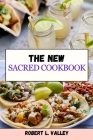 The New Sacred Cookbook: A Culinary Journey Through Sacred Recipes By Robert L. Valley Cover Image