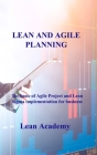 Lean and Agile Planning: The basic of Agile Project and Lean Sigma implementation for business Cover Image