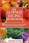 The Ultimate Juicing Recipe Book By Ash Publishing, W. L. Professor, Orlando Scott Cover Image