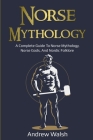 Norse Mythology: A Complete Guide to Norse Mythology, Norse Gods, and Nordic Folklore Cover Image