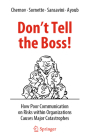 Don't Tell the Boss!: How Poor Communication on Risks Within Organizations Causes Major Catastrophes By Dmitry Chernov, Didier Sornette, Giovanni Sansavini Cover Image