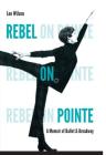 Rebel on Pointe: A Memoir of Ballet & Broadway Cover Image