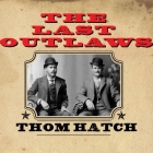 The Last Outlaws: The Lives and Legends of Butch Cassidy and the Sundance Kid By Thom Hatch, James C. Lewis (Read by) Cover Image