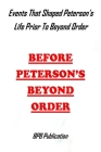 Before Peterson's Beyond Order: Events That Shaped Peterson's Life Prior To Beyond Order Cover Image