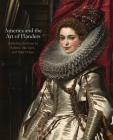 America and the Art of Flanders: Collecting Paintings by Rubens, Van Dyck, and Their Circles (Frick Collection Studies in the History of Art Collecting in #5) By Esmée Quodbach (Editor) Cover Image