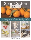 Spun Cotton Crafts: 25 Vintage Projects for the Nostalgic Crafter Cover Image