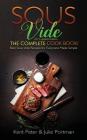 Sous Vide: The Complete Cookbook! Best Sous Vide Recipes for Everyone Made Simple (2019 updated edition) Cover Image
