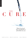 The Cure: What if God isn't who you think He is and neither are you? Cover Image