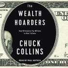 The Wealth Hoarders: How Billionaires Pay Millions to Hide Trillions By Chuck Collins, Paul Heitsch (Read by) Cover Image