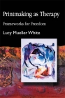 Printmaking as Therapy: Frameworks for Freedom Cover Image