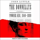 The Donnellys: Powder Keg: 1840-1880 By John Little, Gareth Richards (Read by) Cover Image