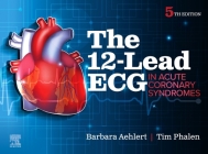 The 12-Lead ECG in Acute Coronary Syndromes By Barbara J. Aehlert, Tim Phalen Cover Image