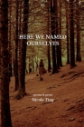 Here We Named Ourselves By Nicole Ting Cover Image