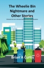 The Wheelie Bin Nightmare and Other Stories: 53 Stories for Use in Christian Worship and on Other Occasions By Brian a. Curtis Cover Image