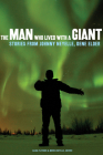 The Man Who Lived with a Giant: Stories from Johnny Neyelle, Dene Elder By Alana Fletcher (Editor), Morris Neyelle (Editor) Cover Image