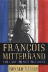 François Mitterrand: The Last French President By Ronald Tiersky Cover Image