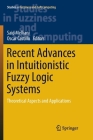 Recent Advances in Intuitionistic Fuzzy Logic Systems: Theoretical Aspects and Applications (Studies in Fuzziness and Soft Computing #372) Cover Image
