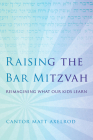 Raising the Bar Mitzvah: Reimagining What Our Kids Learn By Cantor Matt Axelrod Cover Image
