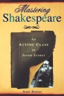 Mastering Shakespeare: An Acting Class in Seven Scenes By Scott Kaiser Cover Image