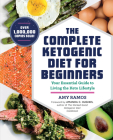 The Complete Ketogenic Diet for Beginners: Your Essential Guide to Living the Keto Lifestyle Cover Image