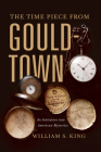The Timepiece from Gouldtown: An Initiation into American Mysteries By William S. King Cover Image