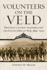 Volunteers on the Veld: Britain's Citizen-Soldiers and the South African War, 1899-1902 Volume 12 (Campaigns and Commanders #12) By Stephen M. Miller Cover Image