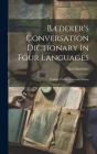 Bædeker's Conversation Dictionary In Four Languages: English, French, German, Italian By Karl Baedeker (Firm) Cover Image