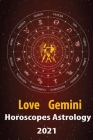 Gemini Love Horoscope & Astrology 2021: What is My Zodiac Sign by Date of Birth and Time for Every Star Tarot Card Reading Fortune and Personality Mon Cover Image