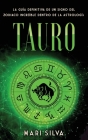 Tauro: La guía definitiva de un signo del zodiaco increíble dentro de la astrología By Mari Silva Cover Image
