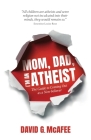 Mom, Dad, I'm an Atheist: The Guide to Coming Out as a NonBeliever By David G. McAfee Cover Image