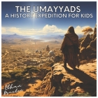 The Umayyads: A History Expedition for Kids (Civilizations) By Ethan Braxton Cover Image