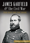 James Garfield and the Civil War: For Ohio and the Union Cover Image