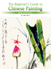 The Beginner's Guide to Chinese Painting: Birds and Insects By Ruo Mei Cover Image