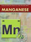 Manganese (Understanding the Elements of the Periodic Table) By Heather Hasan Cover Image