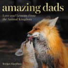 Amazing Dads: Love and Lessons From the Animal Kingdom By Bridget Hamilton Cover Image